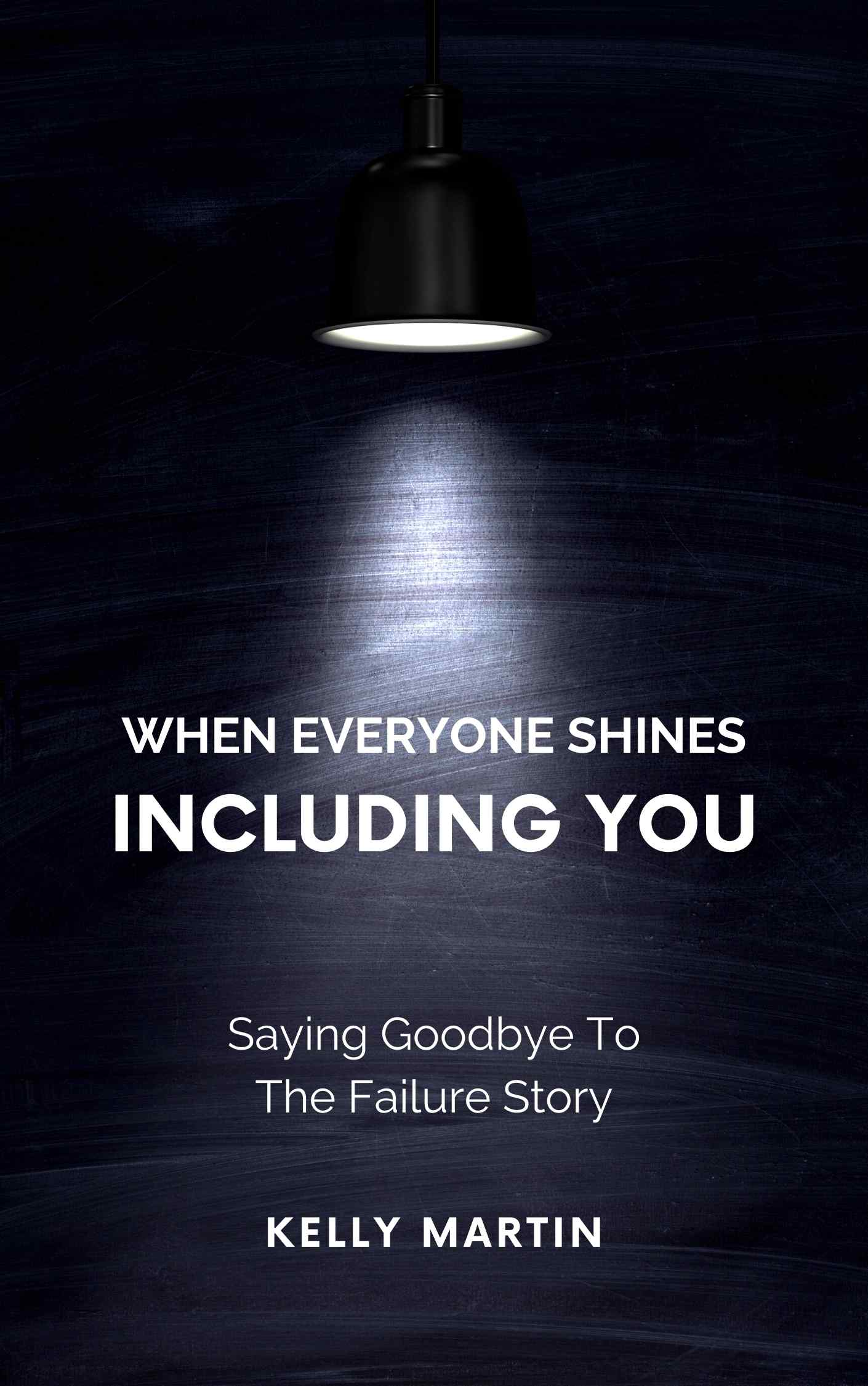 When Everyone Shines INCLUDING You NEW BOOK by Kelly Martin