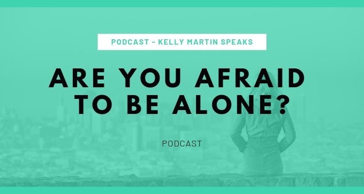 ARE YOU AFRAID TO BE ALONE PODCAST BLOG